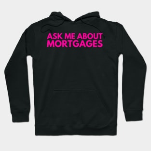 Ask Me About Mortgages Hoodie